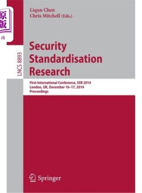 海外直订Security Standardisation Research: First International Conference, Ssr 2014, Lon 安全标准化研究：第一届国际会议