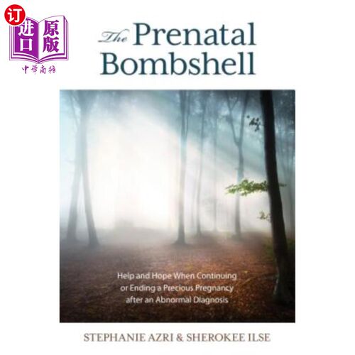 海外直订The Prenatal Bombshell: Help and Hope When Continuing or Ending a Precious Pregn 产前重磅新闻:在异常诊断后