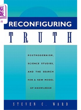 海外直订Reconfiguring Truth: Postmodernism, Science Studies, and the Search for a New Mo 重构真理：后现代主义、科学