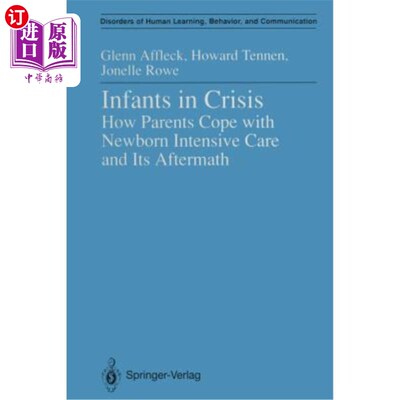 海外直订Infants in Crisis: How Parents Cope with Newborn Intensive Care and Its Aftermat 危机中的婴儿：父母如何应对
