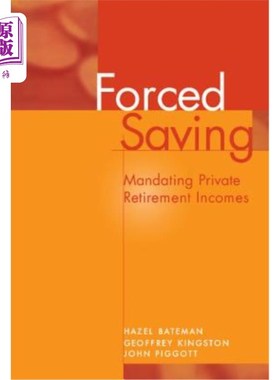 海外直订Forced Saving: Mandating Private Retirement Incomes 强制储蓄:强制私人退休收入