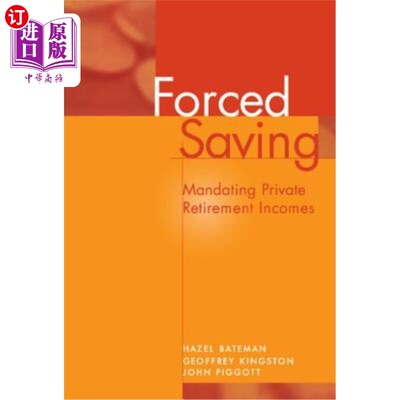 海外直订Forced Saving: Mandating Private Retirement Incomes 强制储蓄:强制私人退休收入