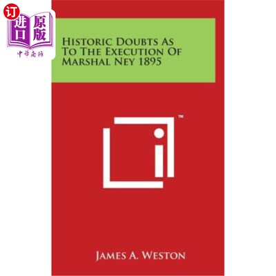 海外直订Historic Doubts As To The Execution Of Marshal Ney 1895 关于1895年处决内伊元帅的历史疑点