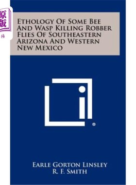 海外直订Ethology of Some Bee and Wasp Killing Robber Flies of Southeastern Arizona and W 亚利桑那州东南部和新墨西哥