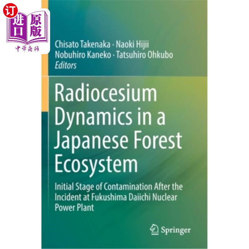 海外直订Radiocesium Dynamics in a Japanese Forest Ecosystem: Initial Stage of Contaminat 日本森林生态系统中的放射性