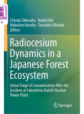 海外直订Radiocesium Dynamics in a Japanese Forest Ecosystem: Initial Stage of Contaminat 日本森林生态系统中的放射性
