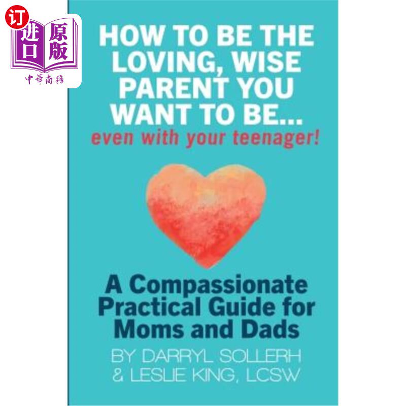 海外直订How to Be the Loving, Wise Parent You Want to Be...Even with Your Teenager! 如何成为你想成为的有爱心、明智