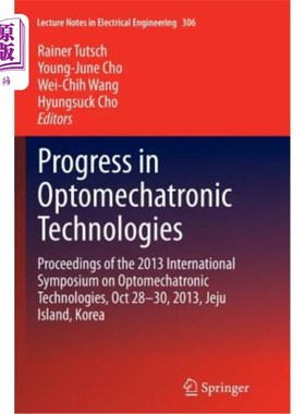 海外直订Progress in Optomechatronic Technologies: Proceedings of the 2013 International  光电子技术进展:2013年国际