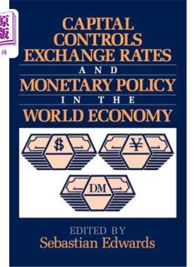 海外直订Capital Controls, Exchange Rates, and Monetary Policy in the World Economy 世界经济中的资本管制、汇率和货币