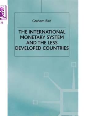 海外直订The International Monetary System and the Less Developed Countries 国际货币体系与欠发达国家