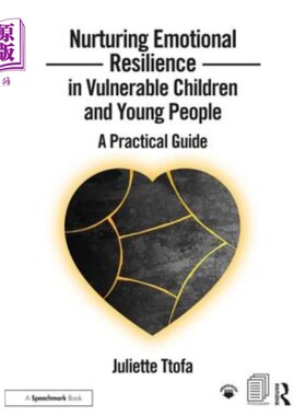海外直订Nurturing Emotional Resilience in Vulnerable Children and Young People: A Practi 培养弱势儿童和青少年的情绪