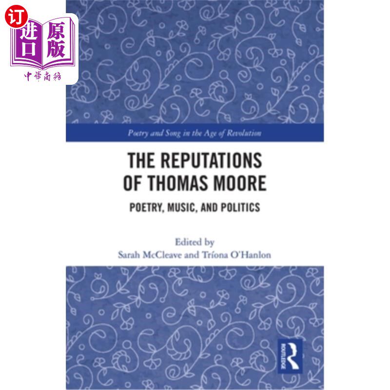 海外直订The Reputations of Thomas Moore: Poetry, Music, and Politics 托马斯·摩尔的名声:诗歌、音乐和政治