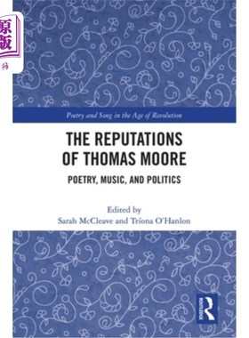 海外直订The Reputations of Thomas Moore: Poetry, Music, and Politics 托马斯·摩尔的名声:诗歌、音乐和政治