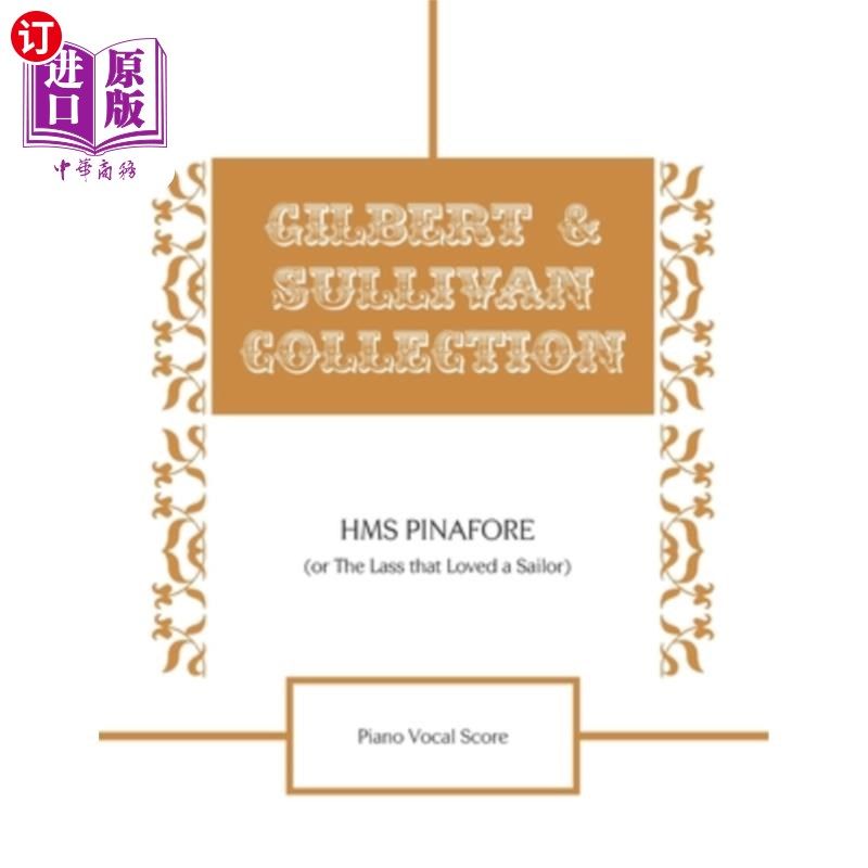 海外直订HMS Pinafore (Or The Lass that Loved a Sailor) Piano Vocal Score HMS Pinafore(或爱水手的女孩)钢琴声乐配乐