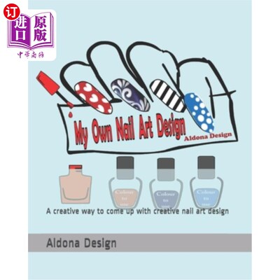 海外直订My Own Nail Art Design: A creative way to come up with creative nail art design 我自己的指甲艺术设计：一种