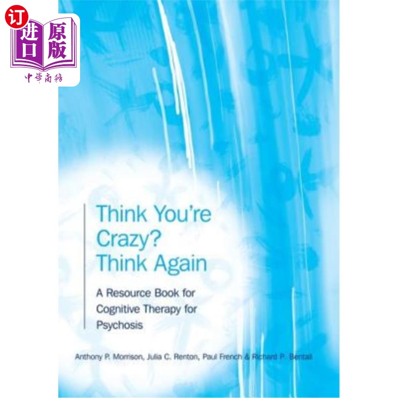 海外直订Think You're Crazy? Think Again: A Resource Book for Cognitive Therapy for Psych 认为你疯了？再思考：精神疾