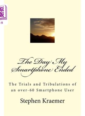 海外直订The Day My Smartphone Ended: The Trials and Tribulations of an over-60 Smartphon 我的智能手机结束的那一天：