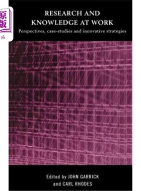 海外直订Research and Knowledge at Work: Prospectives, Case-Studies and Innovative Strate 工作中的研究和知识：前瞻性