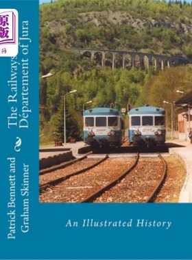 海外直订The Railways of the Département of Jura: An Illustrated History 朱拉地区的铁路：图解历史