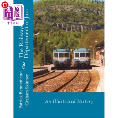 海外直订The Railways of the Département of Jura: An Illustrated History 朱拉地区的铁路：图解历史