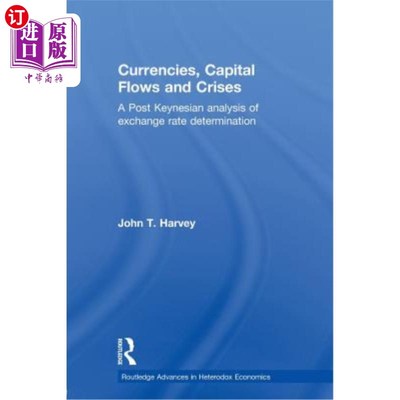 海外直订Currencies, Capital Flows and Crises: A Post Keynesian Analysis of Exchange Rate 货币、资本流动与危机:后凯