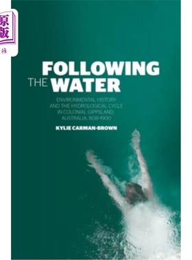 海外直订Following the Water: Environmental History and the Hydrological Cycle in Colonia 跟随水:环境历史和水文循环