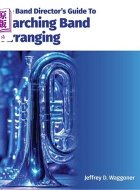 海外直订The Band Director's Guide To Marching Band Arranging 乐队指挥行军乐队编排指南