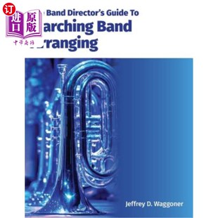 海外直订The Band Director's Guide To Marching Band Arranging 乐队指挥行军乐队编排指南