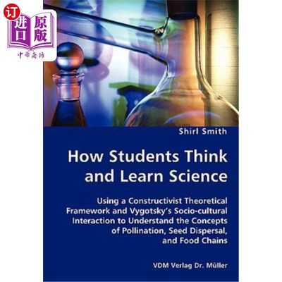海外直订How Students Think and Learn Science - Using a Constructivist Theoretical Framew 学生如何思考和学习科学-使