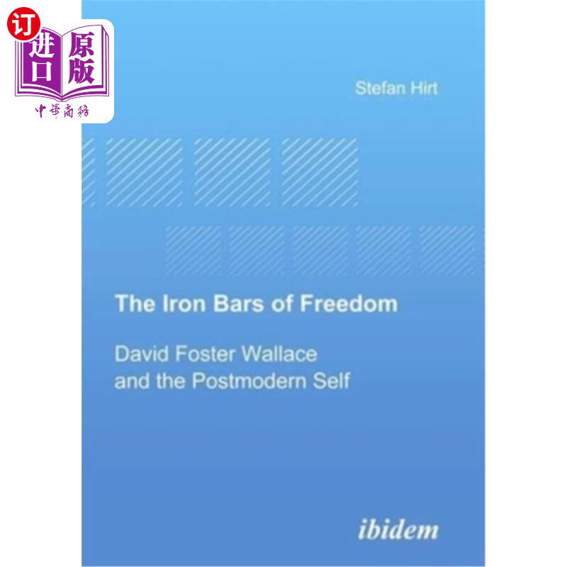 海外直订The Iron Bars of Freedom: David Foster Wallace and the Postmodern Self 自由的铁栏:大卫·福斯特·华莱士和后现