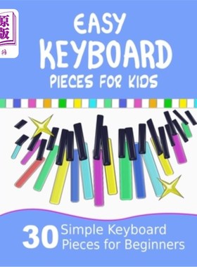海外直订Easy Keyboard Pieces for Kids: 30 Simple Keyboard Pieces for Beginners Easy Keyb 儿童简易键盘曲:30首初学者