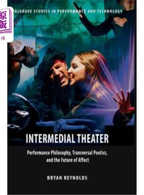 海外直订Intermedial Theater: Performance Philosophy, Transversal Poetics, and the Future 中间剧场：表演哲学、横向诗学和