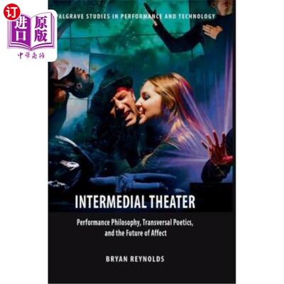 海外直订Intermedial Theater: Performance Philosophy, Transversal Poetics, and the Future 中间剧场：表演哲学、横向诗学和