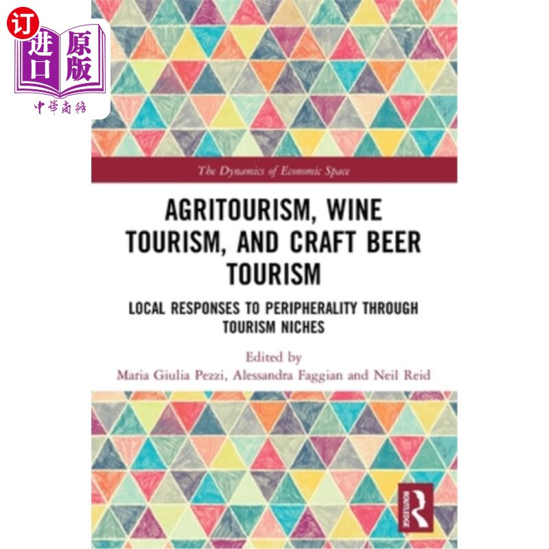 海外直订Agritourism, Wine Tourism, and Craft Beer Tourism: Local Responses to Peripheral 农业旅游，葡萄酒旅游和精酿