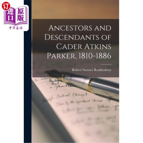 海外直订Ancestors and Descendants of Cader Atkins Parker, 1810-1886 卡德·阿特金斯·帕克的祖先和后裔，1810-1886