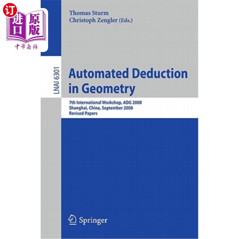 海外直订Automated Deduction in Geometry: 7th International Workshop, ADG 2008, Shanghai, 几何自动推导：第七届国际研