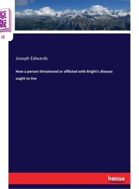 海外直订How a person threatened or afflicted with Bright's disease ought to live 一个受布莱特病威胁或折磨的人应该如