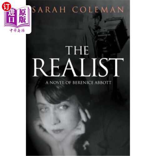 海外直订The Realist: A Novel of Berenice Abbott 现实主义者：贝莱妮丝·阿伯特的小说