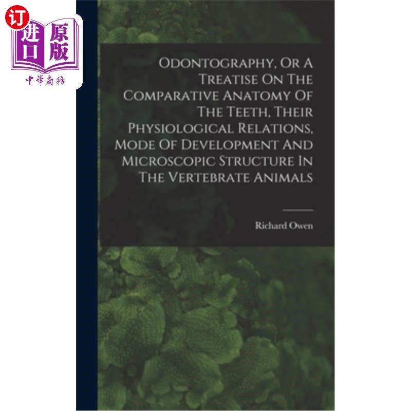 海外直订Odontography, Or A Treatise On The Comparative Anatomy Of The Teeth, Their Physi 牙齿的比较解剖学,它们的生