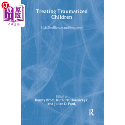 海外直订医药图书Treating Traumatized Children: Risk, Resilience and Recovery 治疗创伤儿童:风险、复原力和恢复