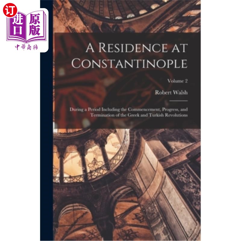 海外直订A Residence at Constantinople: During a Period Including the Commencement, Progr 在君士坦丁堡的住所:在一个