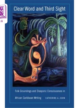 海外直订Clear Word and Third Sight: Folk Groundings and Diasporic Consciousness in Afric 清晰的话语与第三视野：非洲
