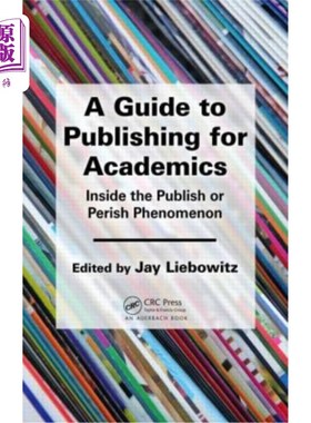 海外直订A Guide to Publishing for Academics: Inside the Publish or Perish Phenomenon 学术出版指南:在出版或消亡现象