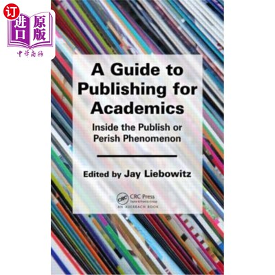 海外直订A Guide to Publishing for Academics: Inside the Publish or Perish Phenomenon 学术出版指南:在出版或消亡现象