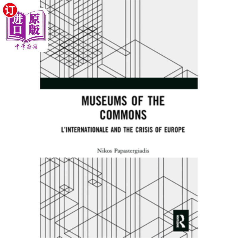 海外直订Museums of the Commons: L'Internationale and the Crisis of Europe 公地博物馆:《国际》和《欧洲危机》