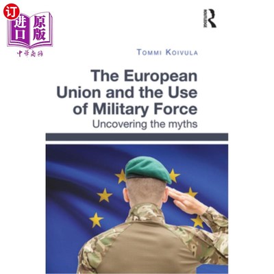海外直订The European Union and the Use of Military Force: Uncovering the Myths 《欧盟与军事力量的使用:揭开神话》