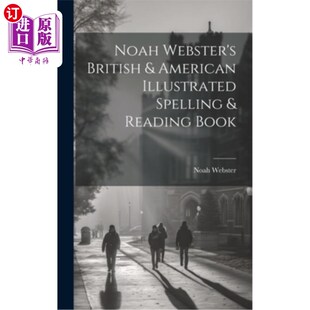 海外直订Noah Webster's British & American Illustrated Spelling & Reading Book 诺亚韦伯斯特的英美插图拼写和阅读书