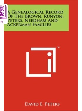海外直订A Genealogical Record of the Brown, Runyon, Peters, Needham and Ackerman Familie 布朗、鲁尼恩、彼得斯、李约