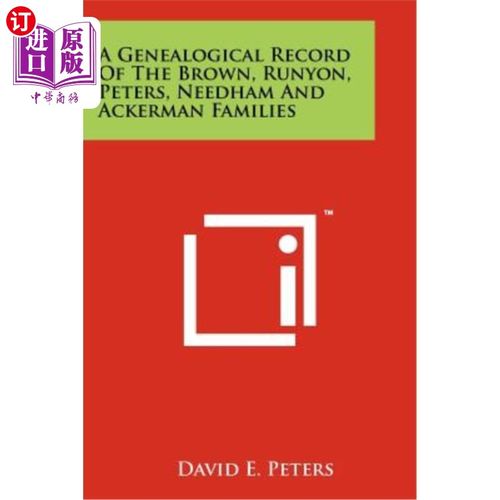 海外直订A Genealogical Record of the Brown, Runyon, Peters, Needham and Ackerman Familie 布朗、鲁尼恩、彼得斯、李约
