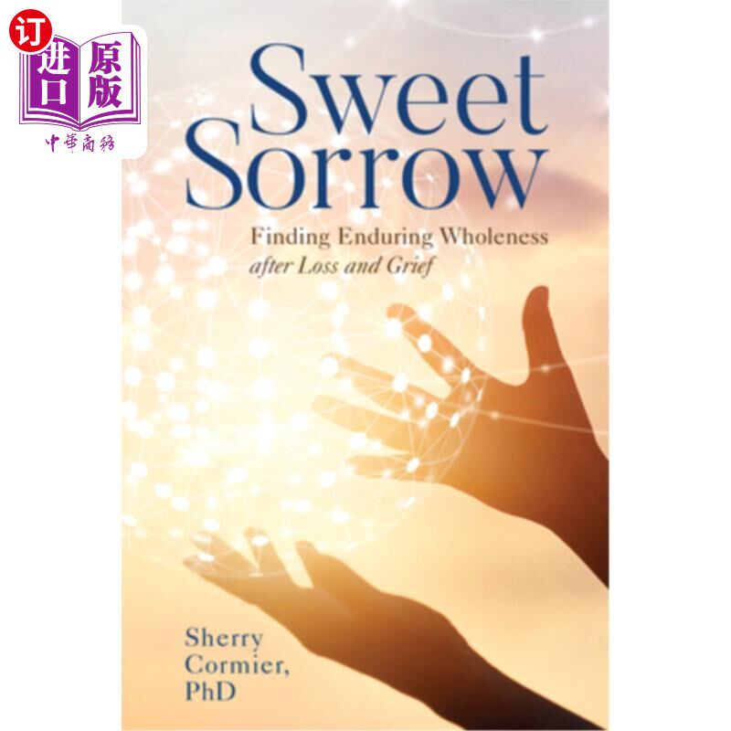海外直订Sweet Sorrow: Finding Enduring Wholeness After Loss and Grief 甜蜜的悲伤:在失去和悲伤之后找到持久的完整